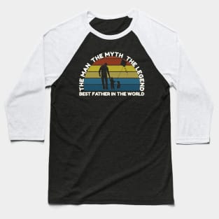 The man, the myth, the legend, best father in the world Baseball T-Shirt